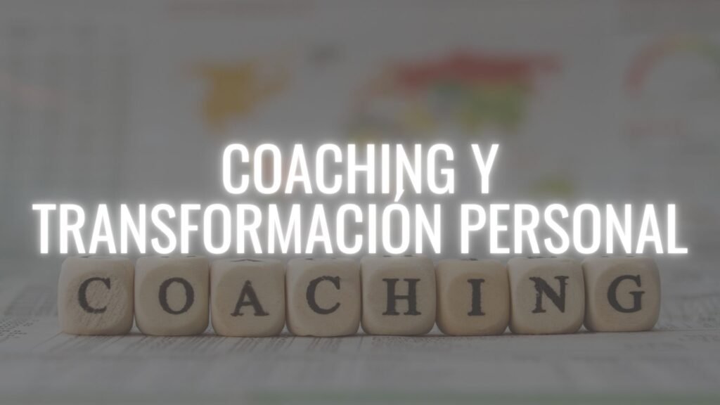 COACHING Y TRANSFORMACIÓN PERSONAL