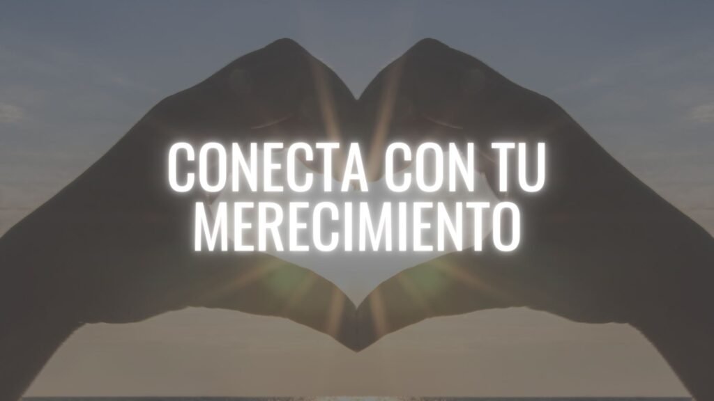 CONECTA CON TU PODER DE MERECIMIENTO