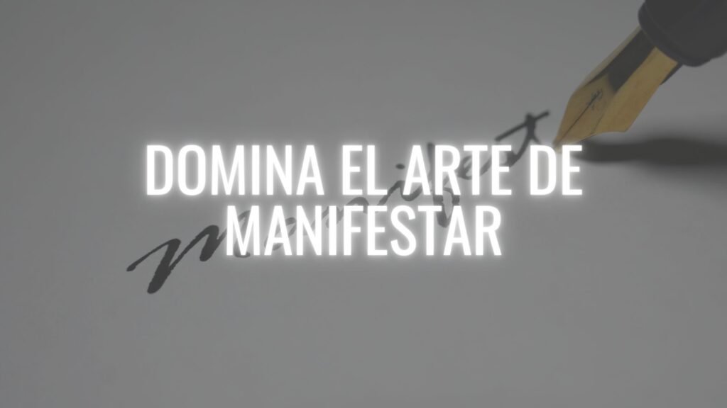 DOMINA EL ARTE DE MANIFESTAR