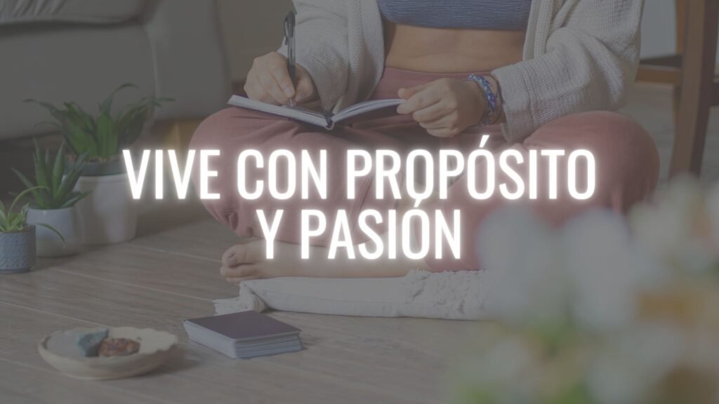 VIVE CON PASION Y PROPOSITO